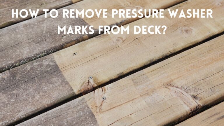 How to Remove Pressure Washer Marks From Deck?